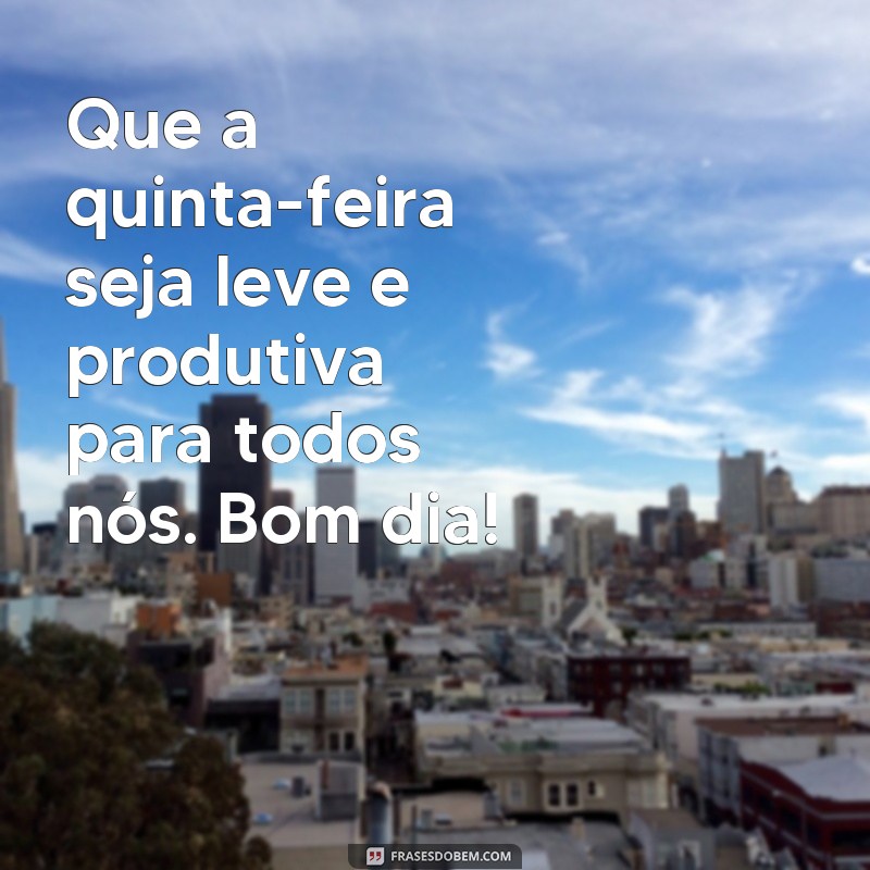 Comece sua quinta-feira com positividade: confira as melhores frases de bom dia para enviar no WhatsApp! 