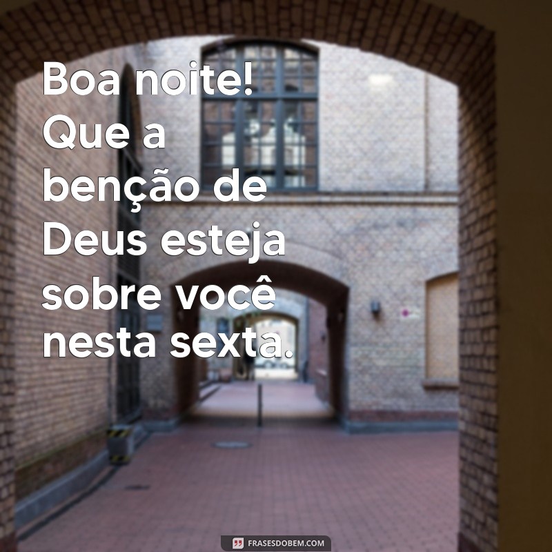 Frases Inspiradoras para uma Boa Noite de Sexta-Feira Abençoada por Deus 