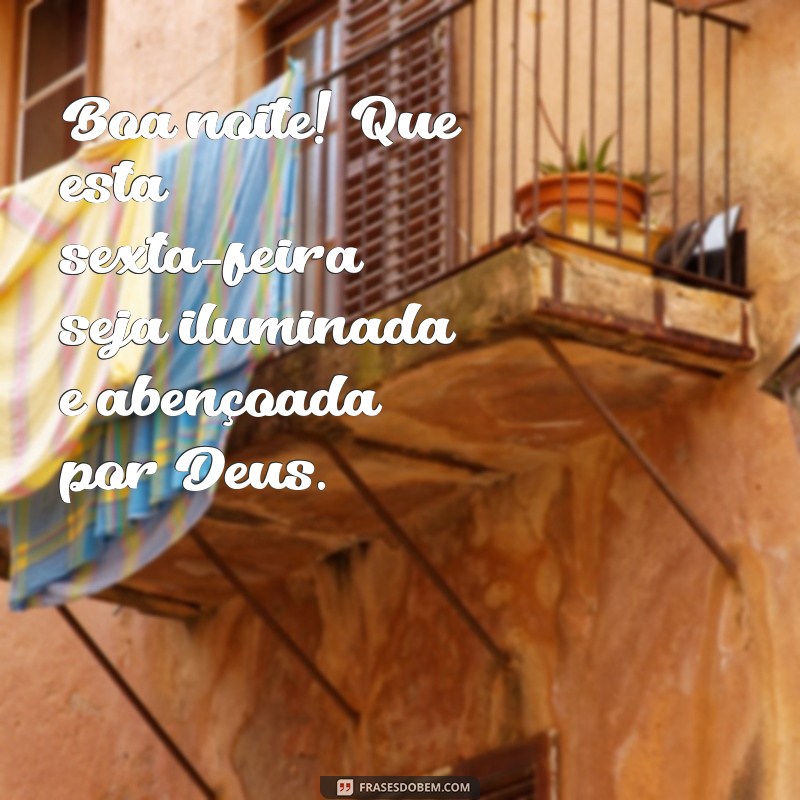 boa noite sexta feira abençoada por deus Boa noite! Que esta sexta-feira seja iluminada e abençoada por Deus.