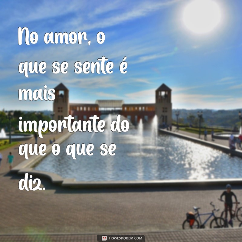 carlos drummond de andrade poemas curtos de amor No amor, o que se sente é mais importante do que o que se diz.