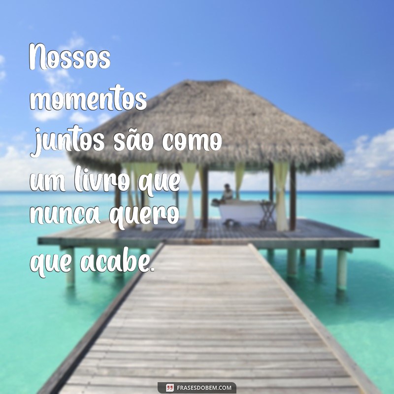 Frases Inspiradoras para Celebrar Nossos Momentos Juntos 