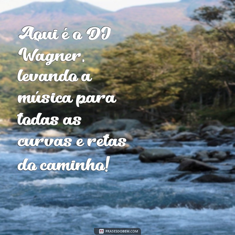 Descubra as melhores frases de caminhão do famoso DJ Wagner! 