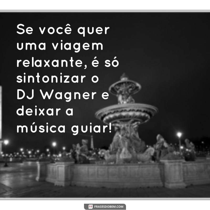 Descubra as melhores frases de caminhão do famoso DJ Wagner! 