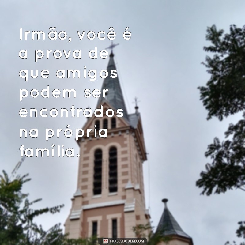 Frases Inspiradoras para Celebrar a Amizade com seu Irmão 