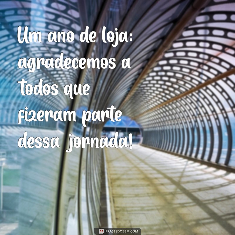 1 ano de loja agradecimento Um ano de loja: agradecemos a todos que fizeram parte dessa jornada!