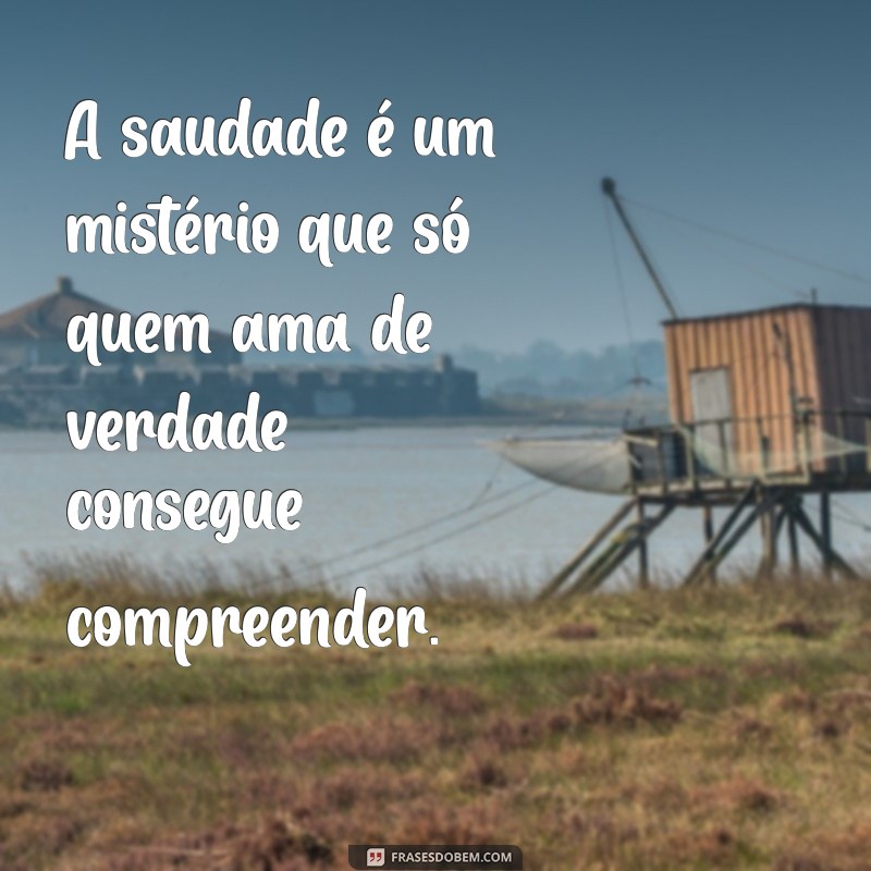 Saudade e Amor: Mensagens Tocantes para Expressar Seus Sentimentos 