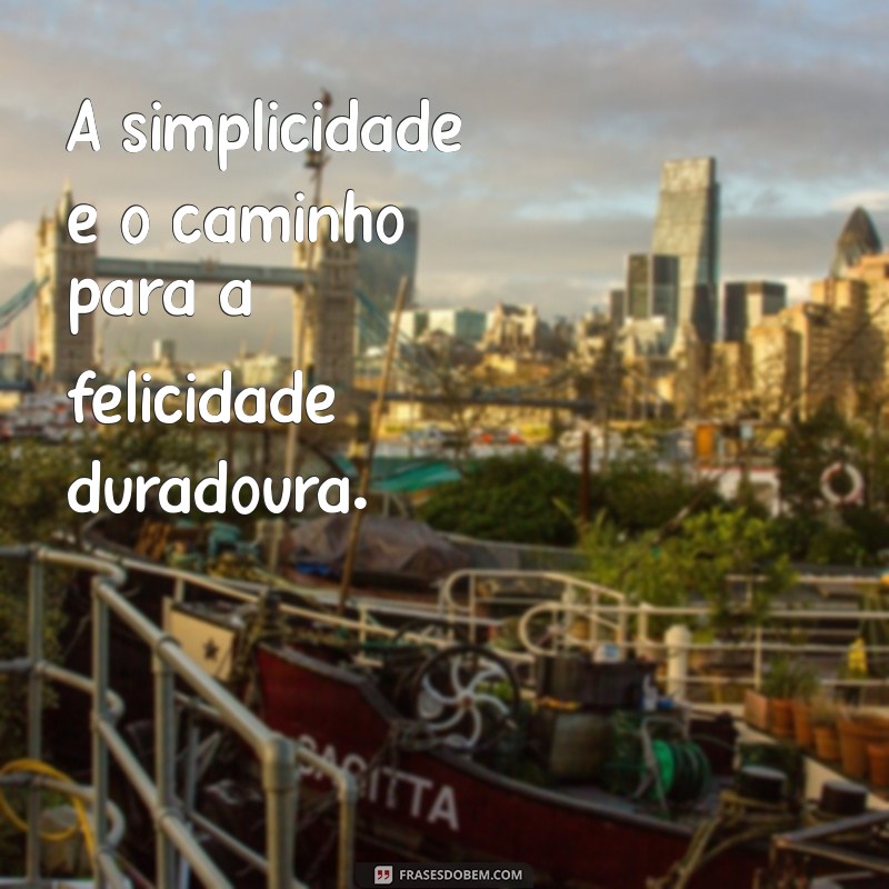 Descubra Frases Inspiradoras sobre a Vida Simples para Valorizar o Cotidiano 