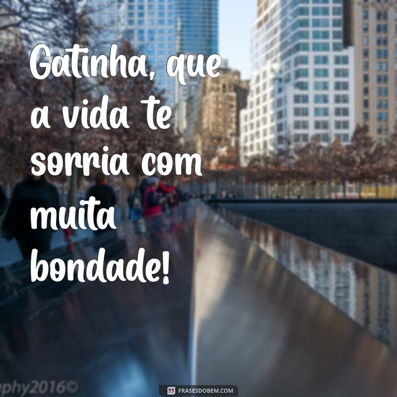 Parabéns, Gatinha! Mensagens e Frases Inspiradoras para Celebrar Seu Dia 