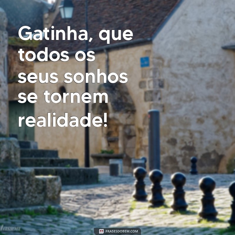 Parabéns, Gatinha! Mensagens e Frases Inspiradoras para Celebrar Seu Dia 