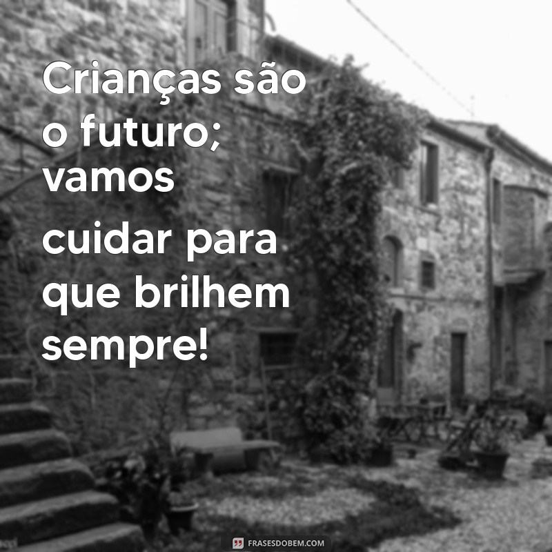 Frases Inspiradoras para Celebrar o Dia das Crianças: Mensagens que Encantam 