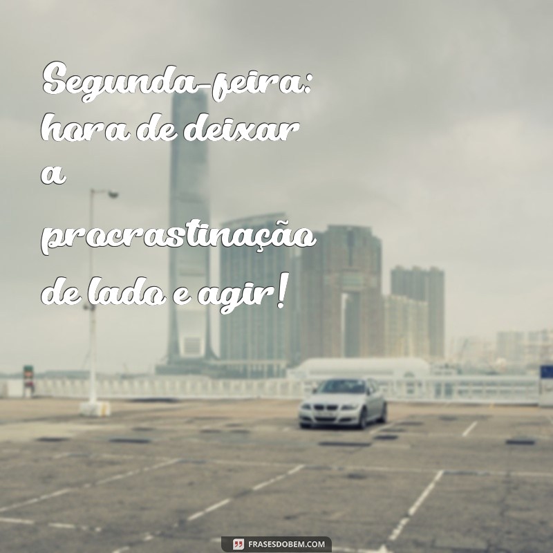 Frases Inspiradoras para Começar a Segunda-Feira com Motivação no Trabalho 