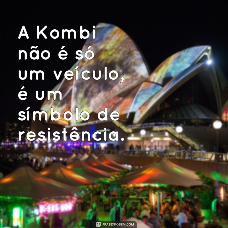 Conheça as melhores frases inspiradoras sobre a icônica Kombi 