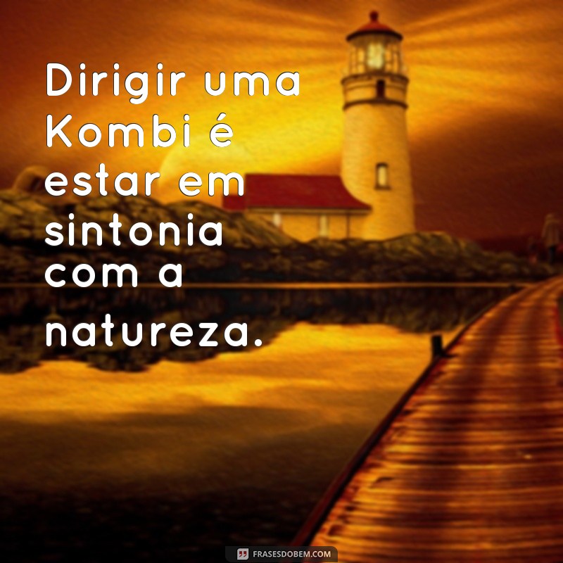 Conheça as melhores frases inspiradoras sobre a icônica Kombi 