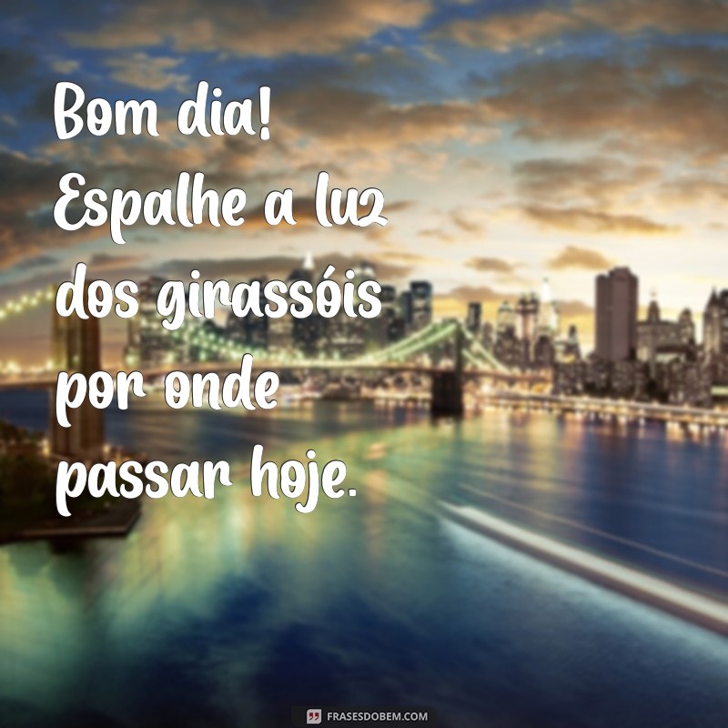 Frases Inspiradoras de Bom Dia com Girassóis: Espalhe Alegria e Positividade 