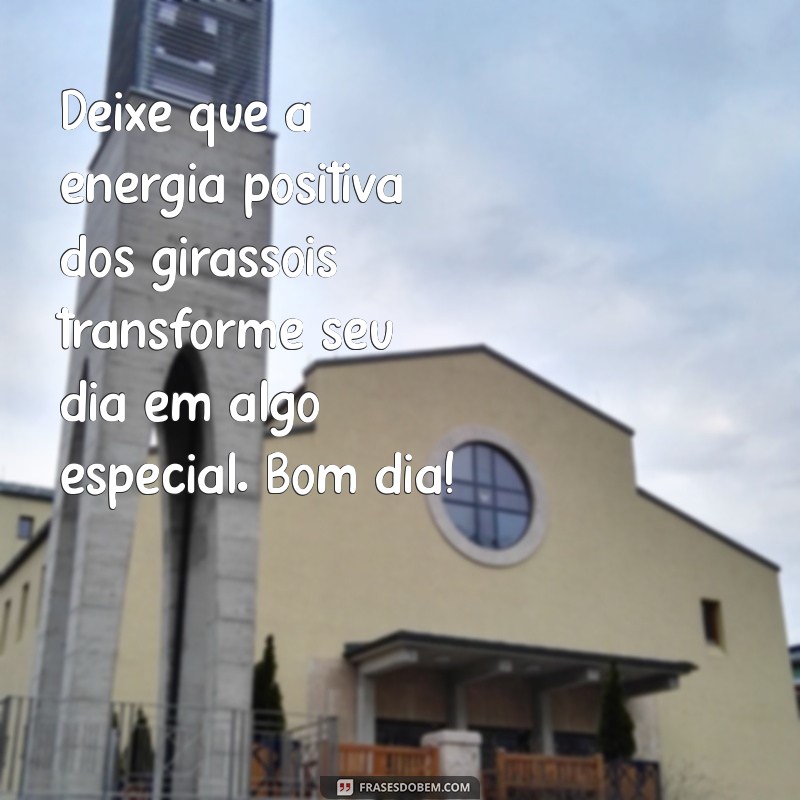 Frases Inspiradoras de Bom Dia com Girassóis: Espalhe Alegria e Positividade 