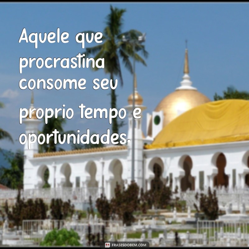 Frases Impactantes para Te Motivar a Não Perder Tempo 