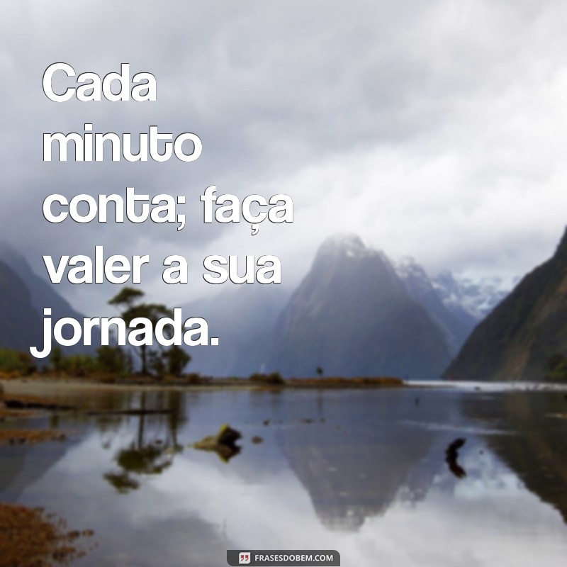 Frases Impactantes para Te Motivar a Não Perder Tempo 