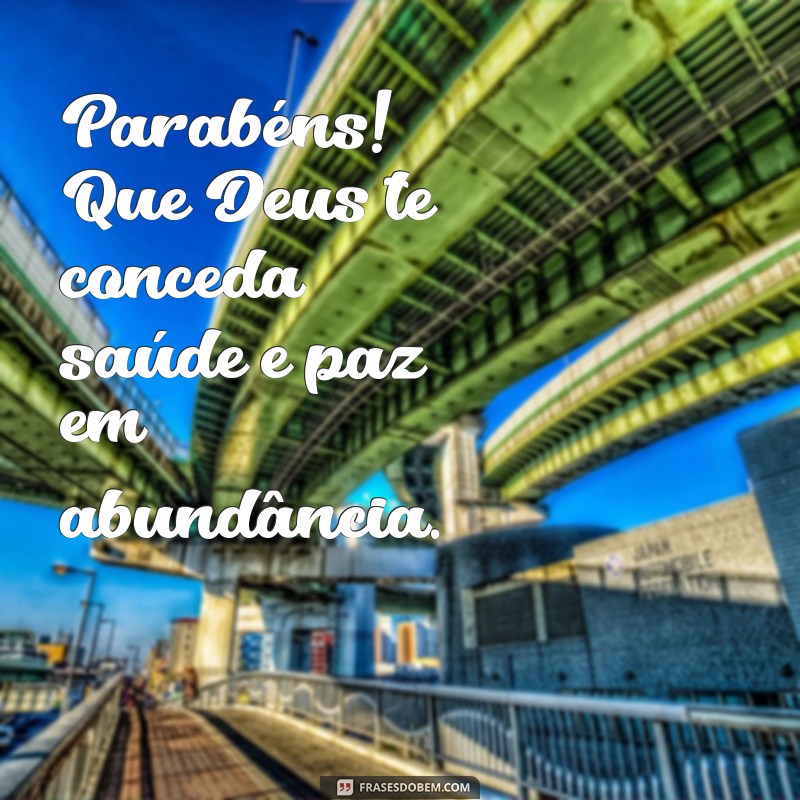 Parabéns! Que Deus Te Conceda Saúde e Paz em Seu Aniversário 