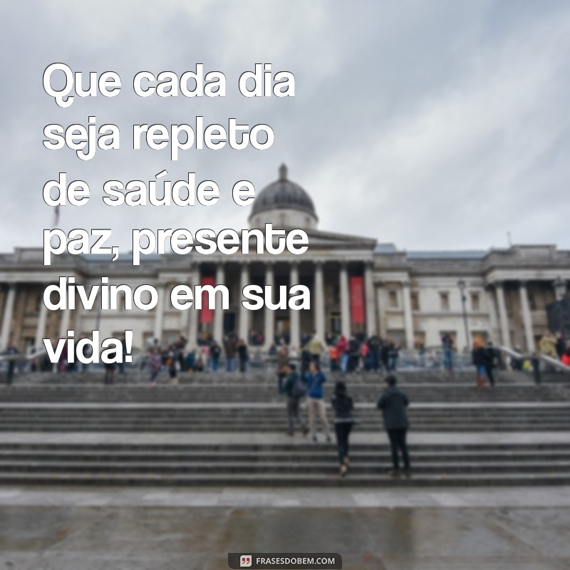 Parabéns! Que Deus Te Conceda Saúde e Paz em Seu Aniversário 