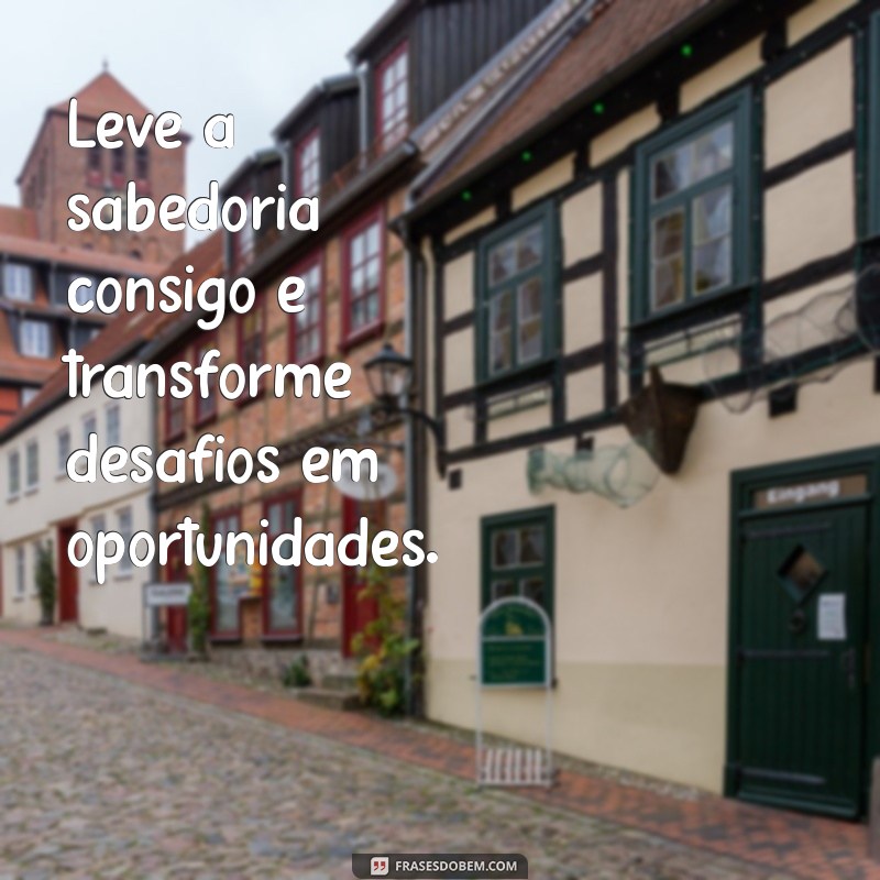 30 Frases de Sabedoria para Começar o Seu Dia com Inspiração 