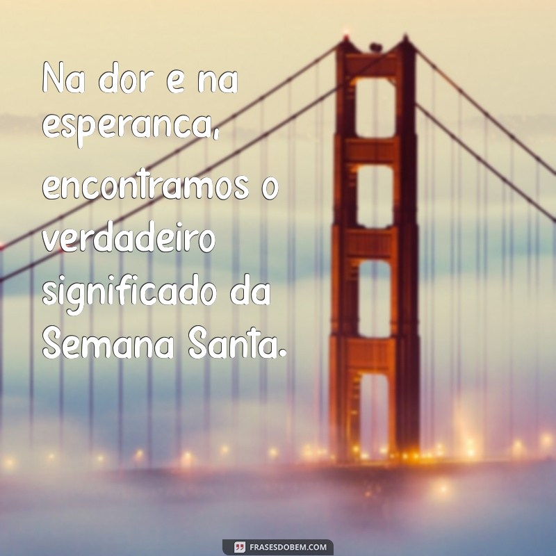 Frases Inspiradoras para Refletir na Semana Santa 