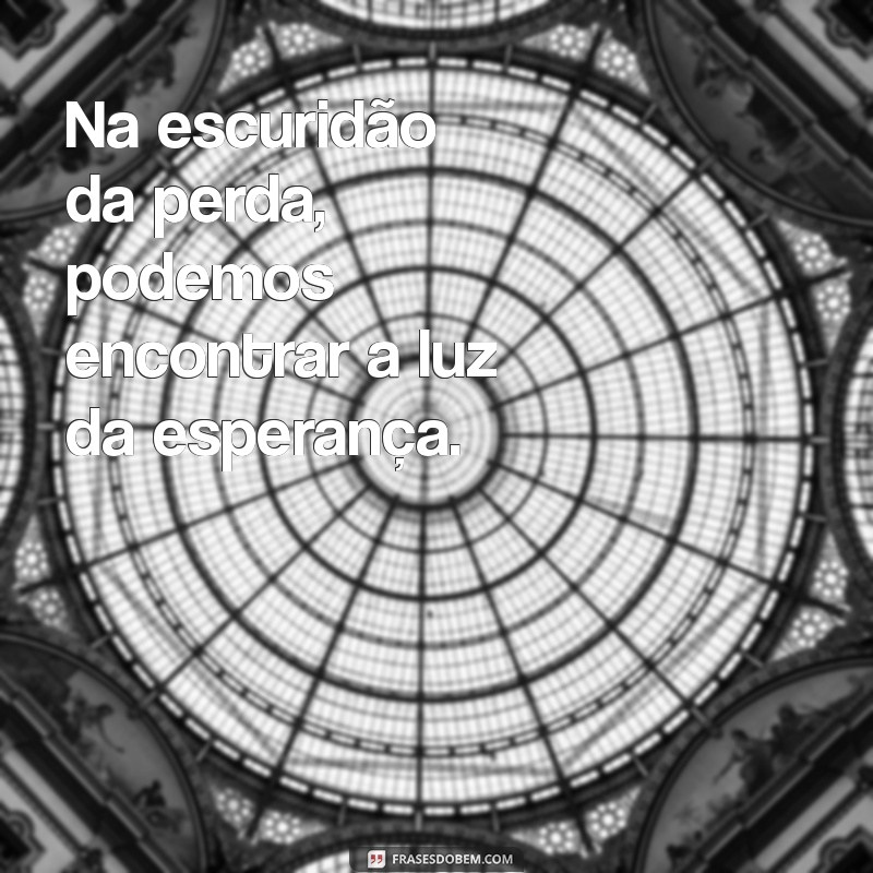 Frases Impactantes sobre Perdas: Reflexões e Conforto em Momentos Difíceis 