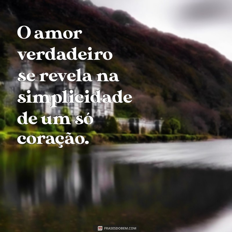 monogâmicos O amor verdadeiro se revela na simplicidade de um só coração.