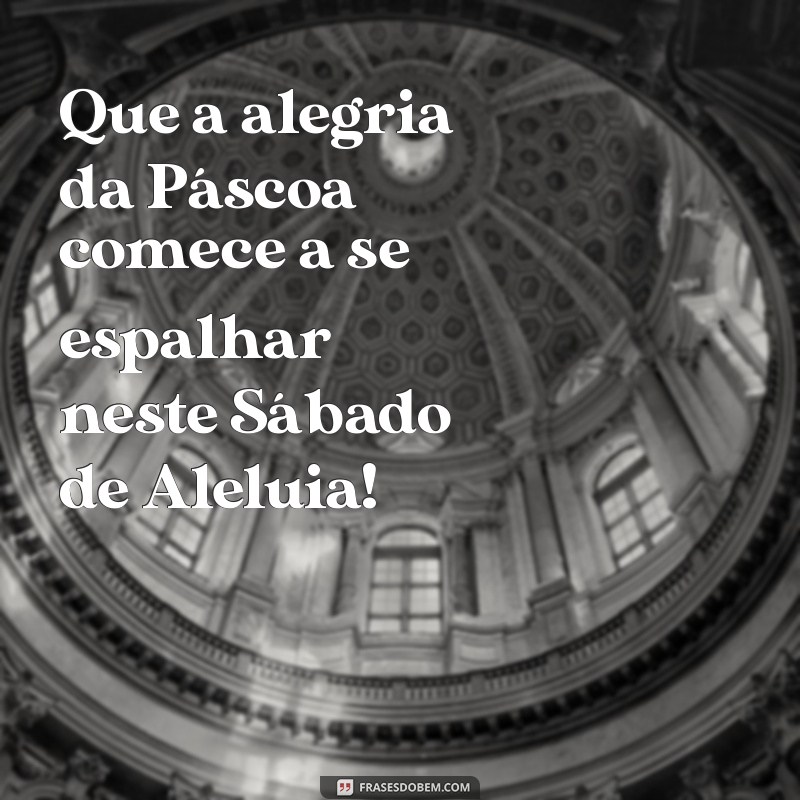 Mensagens Inspiradoras para o Sábado de Aleluia: Celebre a Esperança e a Renovação 