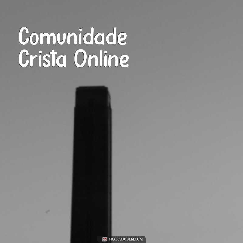 links de grupos evangélicos Comunidade Cristã Online