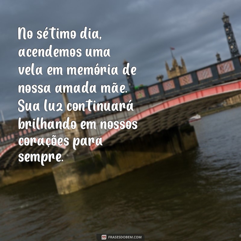 Em memória: 121 frases emocionantes para o sétimo dia de luto 