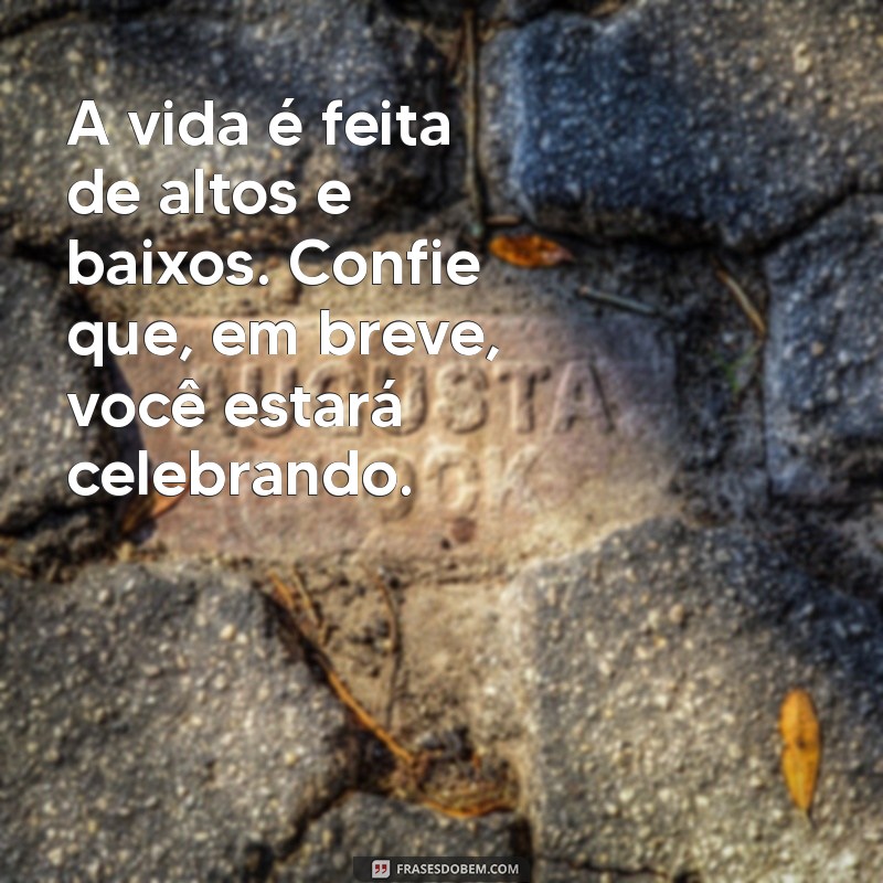 Frases Inspiradoras de Apoio para Superar Momentos Difíceis 