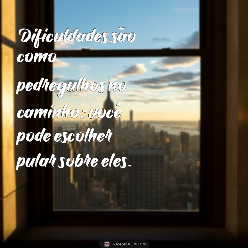 Frases Inspiradoras de Apoio para Superar Momentos Difíceis 