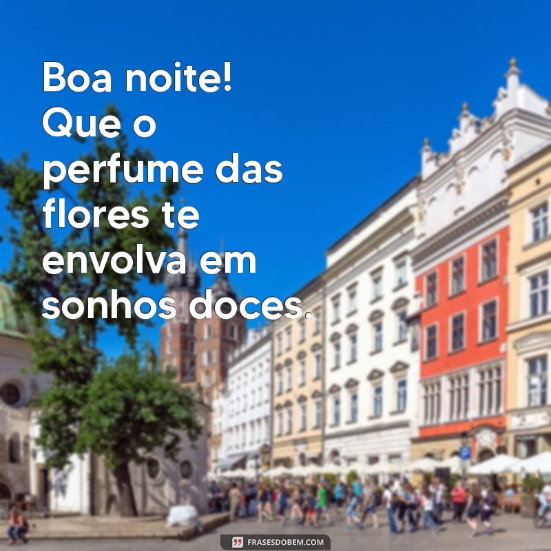 Como Encantar com Mensagens de Boa Noite Acompanhadas de Flores e Carinho 