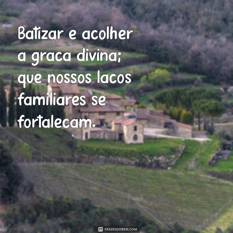 Frases Inspiradoras para Batizado de Filho: Mensagens que Tocam o Coração 