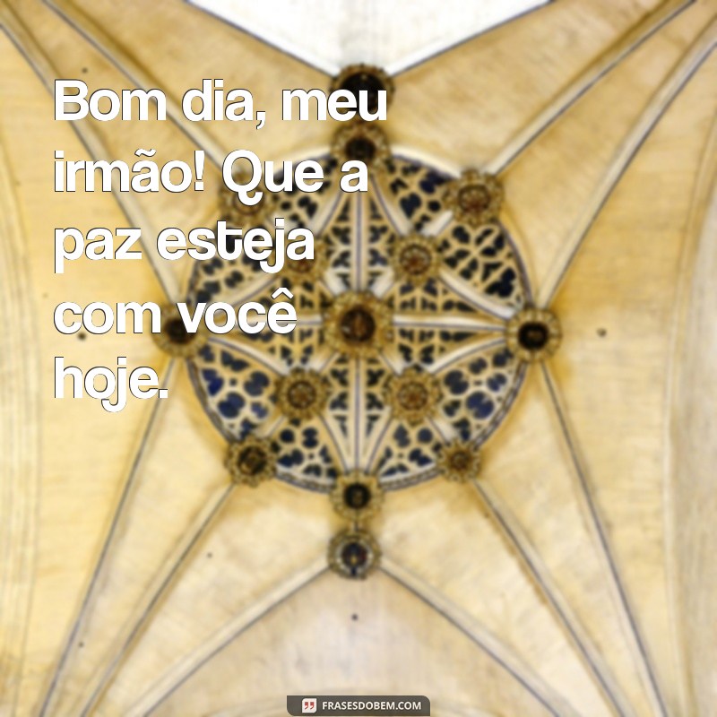 Mensagem de Bom Dia para Irmão: Inspire e Fortaleça Seu Laço Familiar 