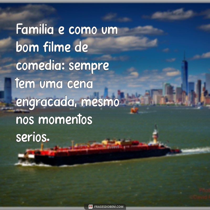 20 Frases Engraçadas sobre Família que Vão Fazer Você Rir 