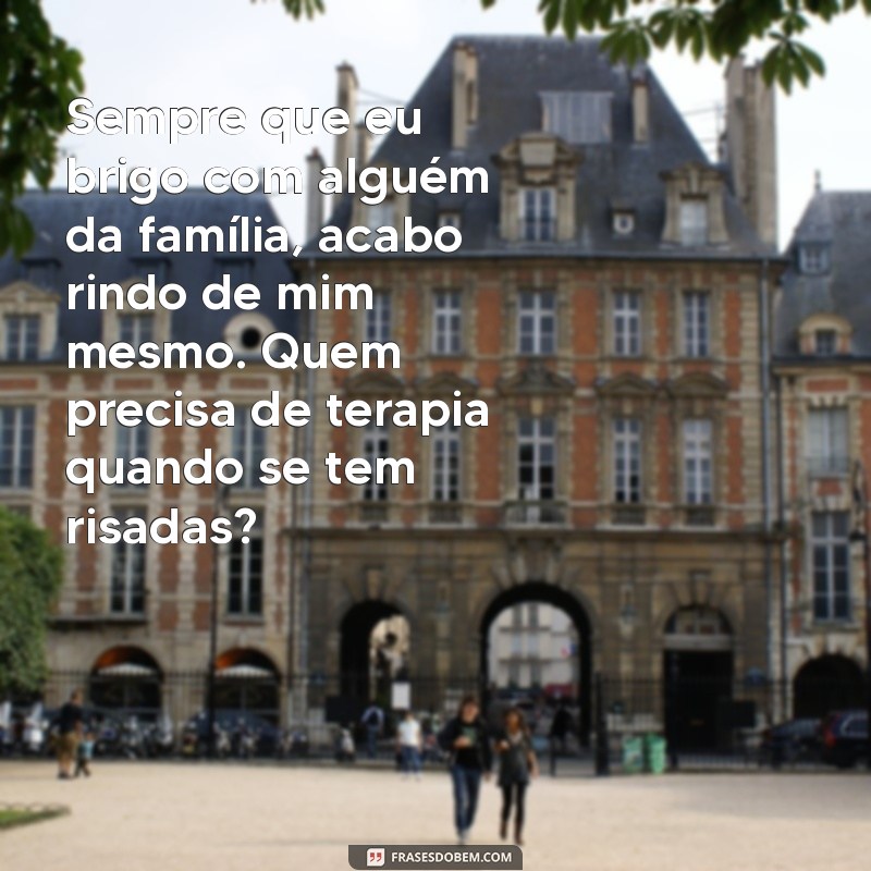 20 Frases Engraçadas sobre Família que Vão Fazer Você Rir 