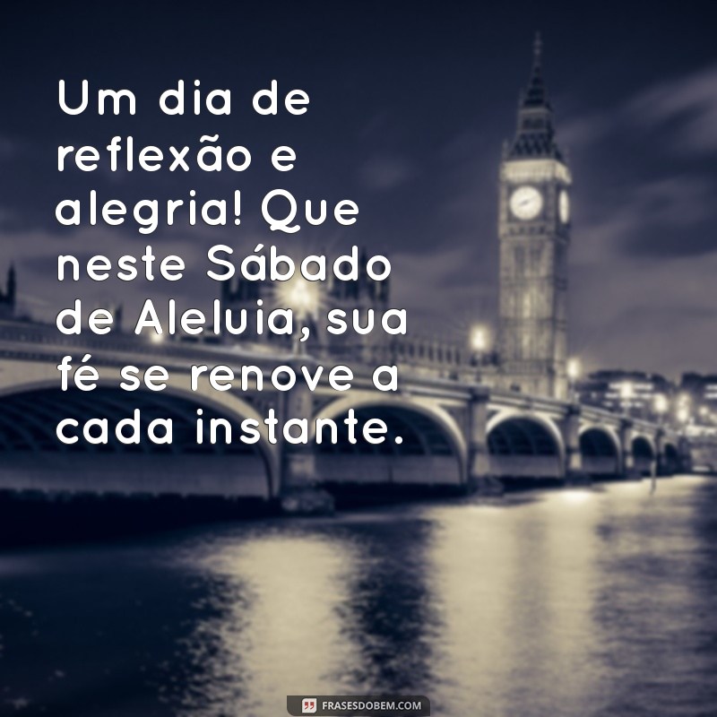 Mensagem de Sábado de Aleluia: Reflexões e Inspirações para Celebrar a Páscoa 