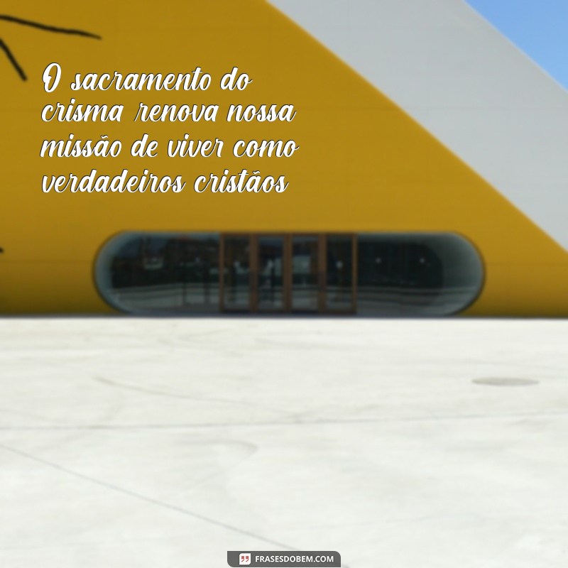 Frases Inspiradoras sobre o Crisma: Reflexões e Mensagens para Celebrar Este Momento Especial 