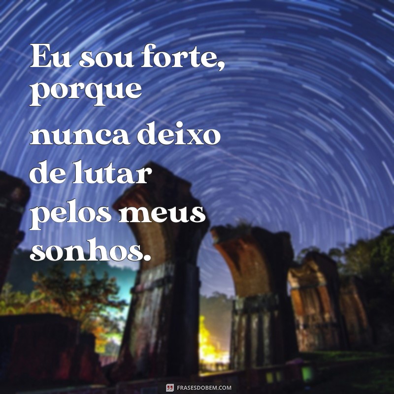 Frases Inspiradoras: Eu Sou Forte - Fortaleça Sua Autoestima 