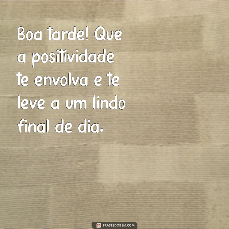 Mensagens de Boa Tarde: Inspire e Encante Seu Dia com Frases Motivacionais 