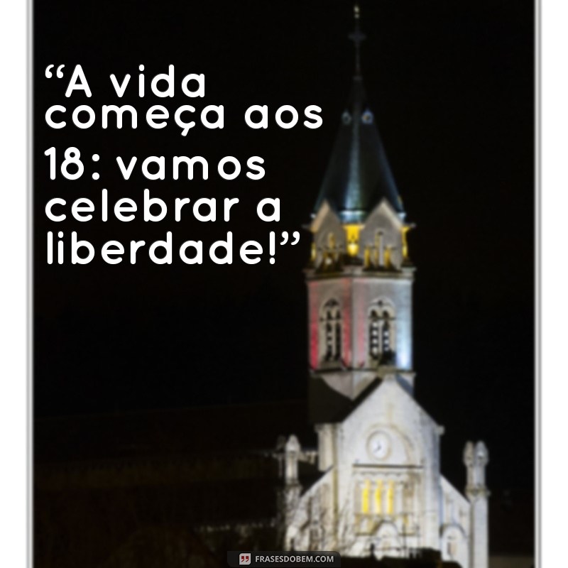 festa de 18 anos masculino “A vida começa aos 18: vamos celebrar a liberdade!”