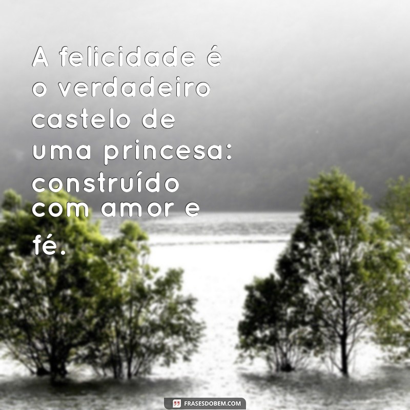 As Melhores Frases Inspiradoras sobre Princesas para Encantar seu Dia 