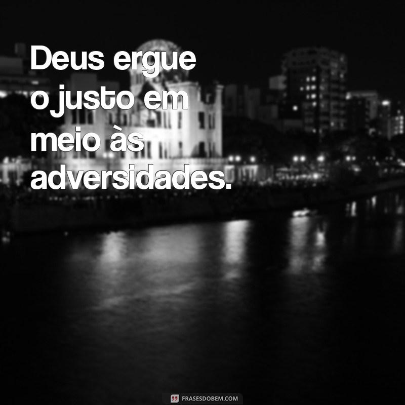 Frases Inspiradoras: Deus Honra o Justo e Recompensa a Retidão 