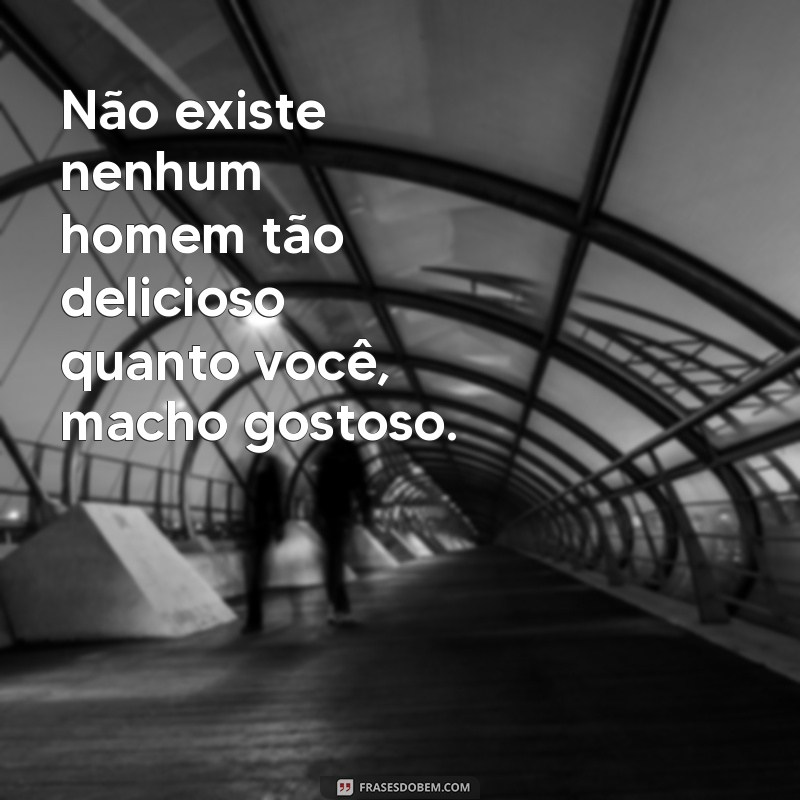 Descubra as melhores frases para conquistar um macho gostoso 