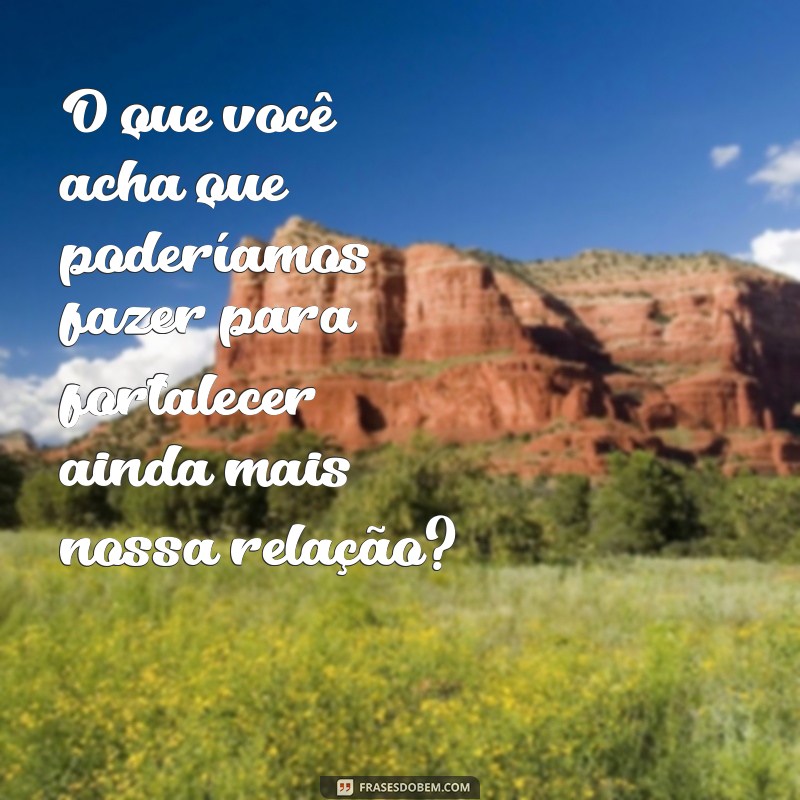 10 Perguntas Criativas para Fazer à Sua Namorada e Fortalecer o Relacionamento 