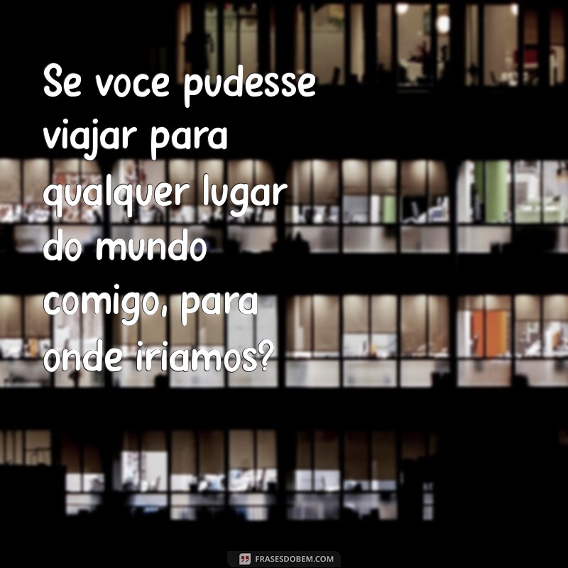 10 Perguntas Criativas para Fazer à Sua Namorada e Fortalecer o Relacionamento 