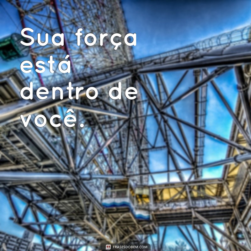 Frases Curtas de Força: Inspire-se e Encontre Motivação em Palavras Poderosas 