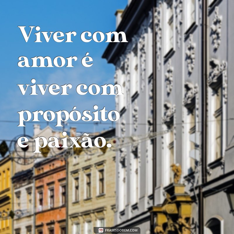 Frases Inspiradoras sobre o Amor à Vida: Celebre Cada Momento 