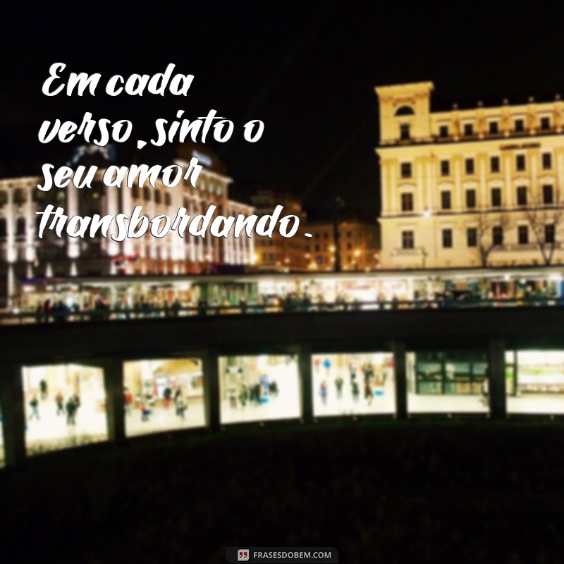 Encante-se com as mais belas frases cantadas: inspire-se e emocione-se! 